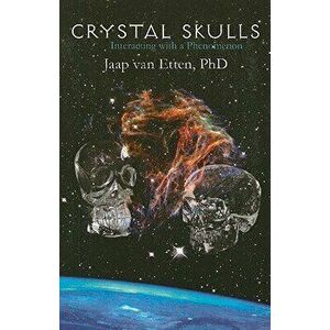 Crystal Skulls: Interacting with a Phenomenon, Paperback - Jaap Van Etten imagine