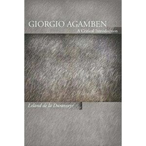Giorgio Agamben: A Critical Introduction, Paperback - Leland de la Durantaye imagine