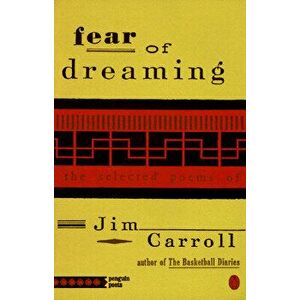 Fear of Dreaming: The Selected Poems, Paperback - Jim Carroll imagine