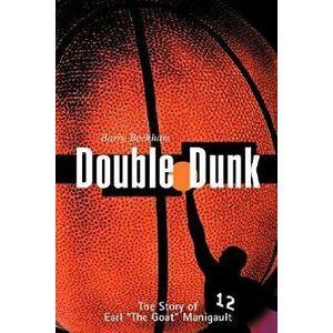 Double Dunk: The Story Earl "the Goat" Manigault, Paperback - Barry Beckham imagine