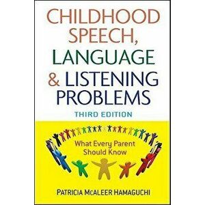 Childhood Speech, Language, and Listening Problems, Paperback - Patricia McAleer Hamaguchi imagine