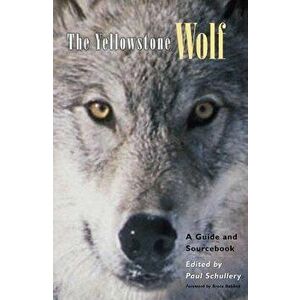 The Yellowstone Wolf: A Guide and Sourcebook, Paperback - Paul Schullery imagine