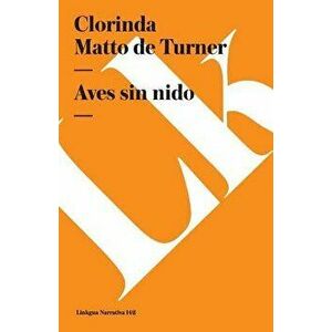 Aves Sin Nido, Paperback - Clorinda Matto De Turner imagine