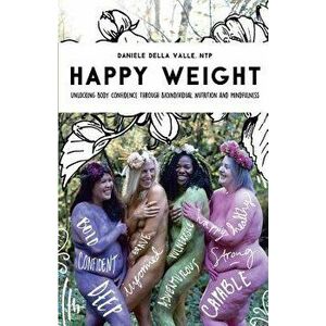 Happy Weight: Unlocking Body Confidence Through Bioindividual Nutrition and Mindfulness - Ntp Daniele Della Valle imagine