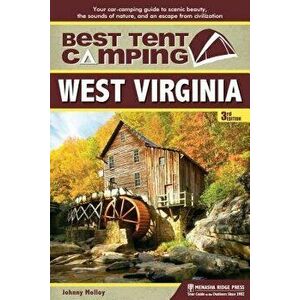 Best Tent Camping: West Virginia: Your Car-Camping Guide to Scenic Beauty, the Sounds of Nature, and an Escape from Civilization, Paperback - Johnny M imagine