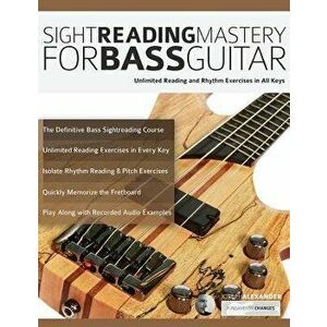 Sight Reading Mastery for Bass Guitar, Paperback - Joseph Alexander imagine