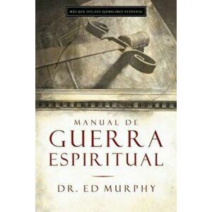 Manual de Guerra Espiritual, Paperback - Ed Murphy imagine