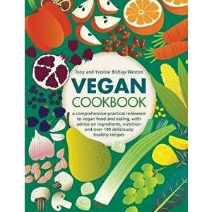 Vegan Cookbook: A Comprehensive Practical Reference to Vegan Food and Eating, with Advice on Ingredients, Nutrition and Over 140 Delic, Hardcover - To imagine