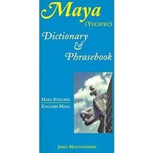 Maya-English/English-Maya Dictionary and Phrasebook, Paperback - John Montgomery imagine