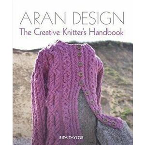Aran Design: The Creative Knitter's Handbook - Rita Taylor imagine