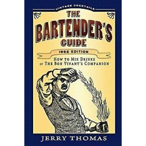 The Bartender's Guide, Paperback - Jerry Thomas imagine