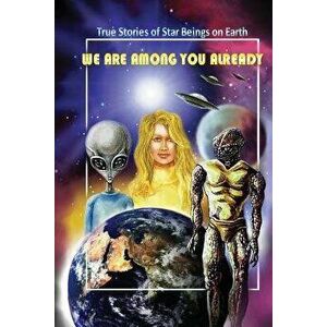We Are Among You Already: True Stories of Star Beings on Earth, Paperback - Hartmut Jager imagine