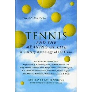 Tennis and the Meaning of Life: A Literary Anthology of the Game, Paperback - Jay Jennings imagine