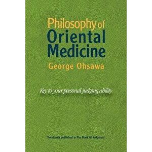 Philosophy of Oriental Medicine: Key to Your Personal Judging Ability, Paperback - George Ohsawa imagine