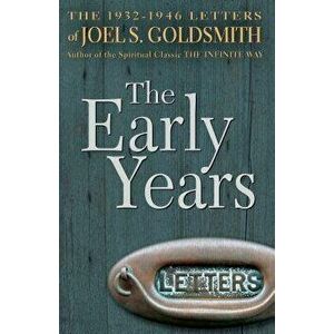 The Early Years: The 1932-1946 Letters, Paperback - Joel S. Goldsmith imagine