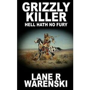 Grizzly Killer: Hell Hath No Fury, Paperback - Lane R. Warenski imagine