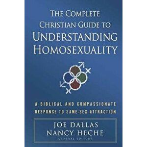 The Complete Christian Guide to Understanding Homosexuality: A Biblical and Compassionate Response to Same-Sex Attraction, Paperback - Joe Dallas imagine