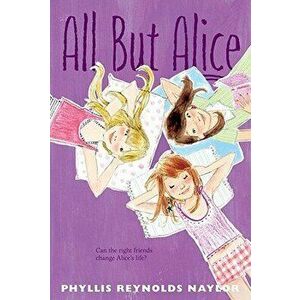 All But Alice, Paperback - Phyllis Reynolds Naylor imagine