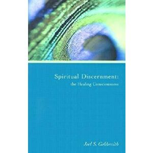 Spiritual Discernment: The Healing Consciousness, Paperback - Joel S. Goldsmith imagine