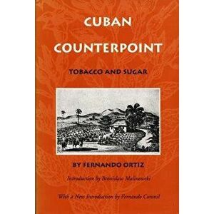 Cuban Counterpoint: Tobacco and Sugar, Paperback - Fernando Ortiz imagine