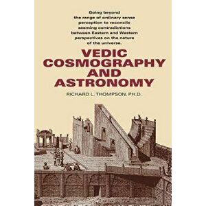 Vedic Cosmography and Astronomy - Richard L. Thompson imagine