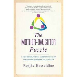 The Mother-Daughter Puzzle: A New Generational Understanding of the Mother-Daughter Relationship, Paperback - Rosjke Hasseldine imagine