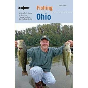 Fishing Ohio: An Anglers GT Ovpb, Paperback - Tom Cross imagine