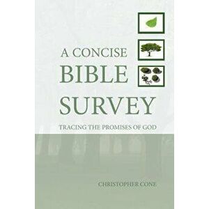 A Concise Bible Survey: Tracing the Promises of God - Christopher Cone imagine