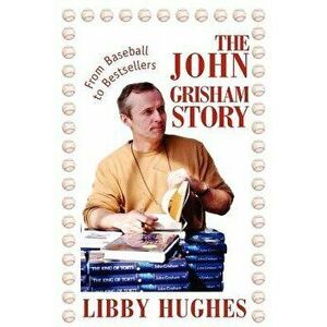 The John Grisham Story: From Baseball to Bestsellers - Libby Hughes imagine