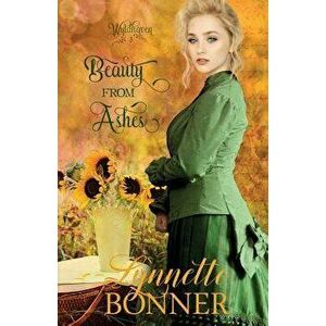 Beauty from Ashes, Paperback - Lynnette Bonner imagine