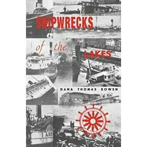 Shipwrecks of the Lakes: Told in Story and Picture, Paperback - Dana Thomas Bowen imagine