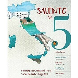 Salento by 5: Friendship, Food, Music and Travel Within the Heel of Italy's Boot, Paperback - Audrey Fielding imagine