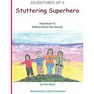 Adventures of a Stuttering Superhero: Adventure #2: Melissa Meets Her Stamily, Paperback - Kim Block imagine