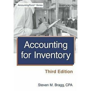 Accounting for Inventory: Third Edition, Paperback - Steven M. Bragg imagine