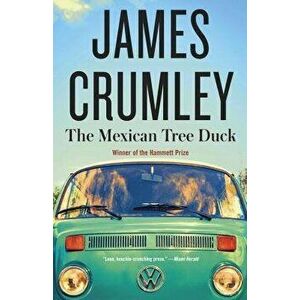 The Mexican Tree Duck, Paperback - James Crumley imagine
