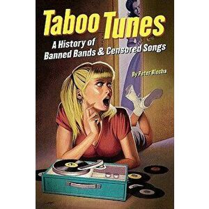 Taboo Tunes: A History of Banned Bands & Censored Songs, Paperback - Peter Blecha imagine