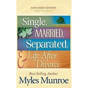 Single, Married, Separated, and Life After Divorce, Hardcover - Myles Munroe imagine