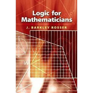 Logic for Mathematicians, Paperback - J. Barkley Rosser imagine