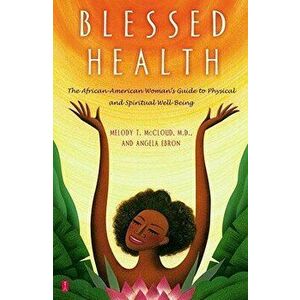 Blessed Health: The African-American Woman's Guide to Physical and Spiritual Well-Being - Melody Theresa McCloud imagine