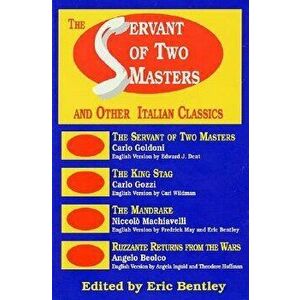 The Servant of Two Masters: and Other Italian Classics, Paperback - Eric Bentley imagine