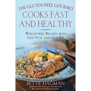 The Gluten-Free Gourmet Cooks Fast and Healthy: Wheat-Free Recipes with Less Fuss and Less Fat, Paperback - Bette Hagman imagine
