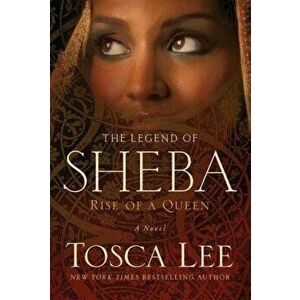 The Legend of Sheba: Rise of a Queen, Paperback - Tosca Lee imagine