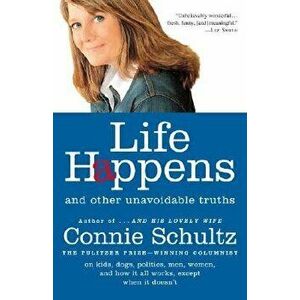 Life Happens: And Other Unavoidable Truths - Connie Schultz imagine