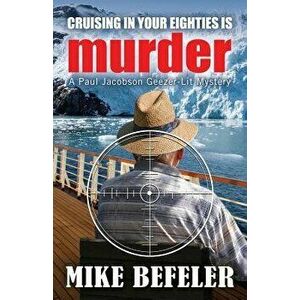 Cruising in Your Eighties Is Murder, Paperback - Mike Befeler imagine