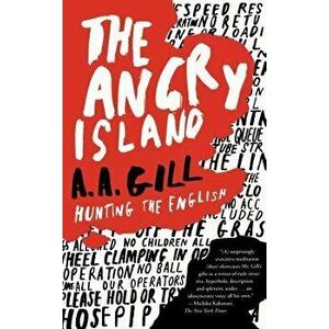 The Angry Island: Hunting the English - A. A. Gill imagine