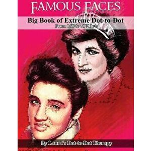 Famous Faces- Big Book of Extreme Dot-To-Dot: From 160 to 510 Dots, Paperback - Laura's Dot to Dot Therapy imagine