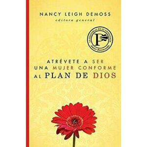 Atr vete a Ser Una Mujer Conforme Al Plan de Dios, Paperback - Nancy DeMoss Wolgemuth imagine
