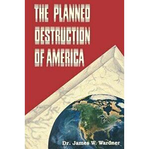 The Planned Destruction of America - Dr James W. Wardner imagine