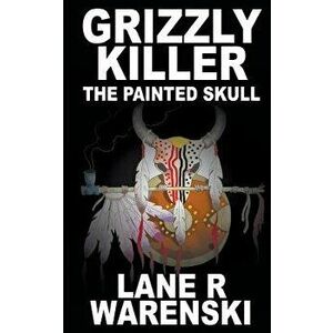 Grizzly Killer: The Painted Skull, Paperback - Lane R. Warenski imagine
