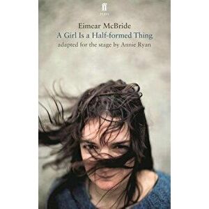 A Girl Is a Half-Formed Thing: Adapted for the Stage - Eimear McBride imagine
